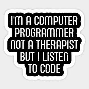 I'm a Computer Programmer, Not a Therapist, But I Listen to Code Sticker